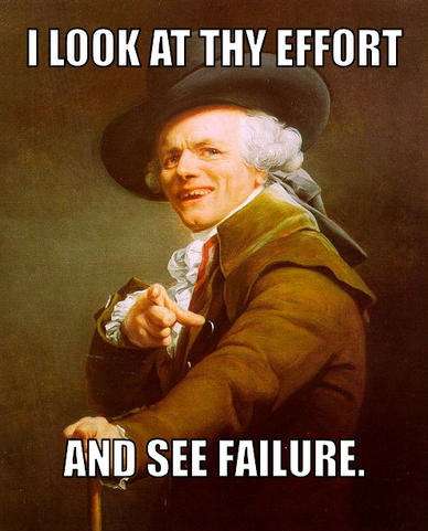 joseph-ducreux-meme-generator-i-look-at-thy-effort-and-see-failure-59fe69